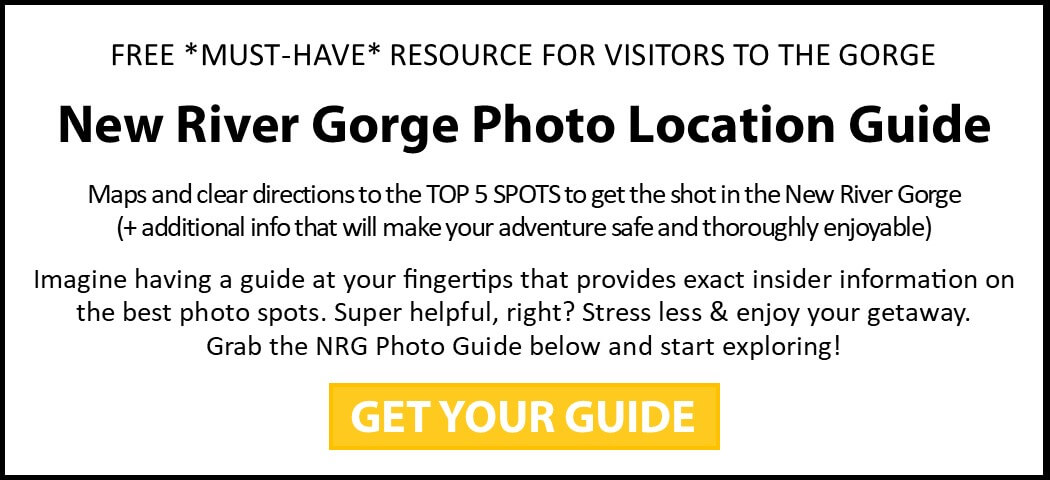Click here to sign up for our New River Gorge Photo Location Guide - a must-have resource for all visitors to the New River Gorge National Park. 